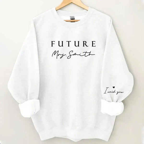 Custom Future Mrs Sweatshirt, Personalized Fiance Shirt, Custom Bride Shirt, I Said Yes Shirt, Future Wifey Shirt, Bridal Shower Gift