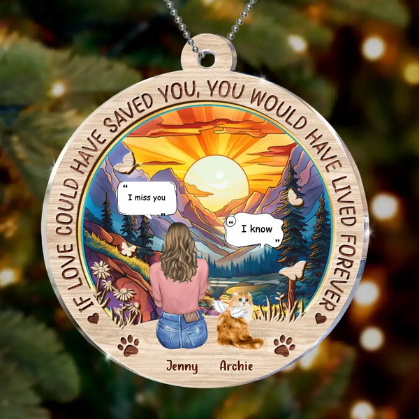 Custom Personalized Memorial Cat Circle Acrylic Ornament - Memorial Gift Idea For Dog/Cat/Rabbit Lover - If Love Could Have Saved You You Would Have Lived Forever