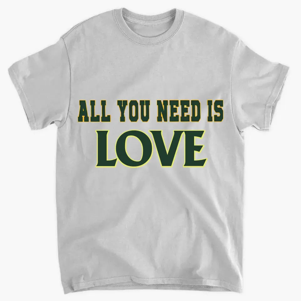 Put on personalized clothing and experience the unique charm of ALL YOU NEED IS love, music, food, family, money!