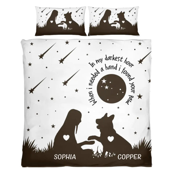 In My Darkest Hour When I Needed A Hand I Found Your Paw-Personalized-Bedding Set