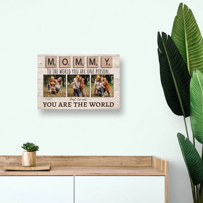 Mommy To The World You Are One Person But To Us You Are The World Photo Canvas Print