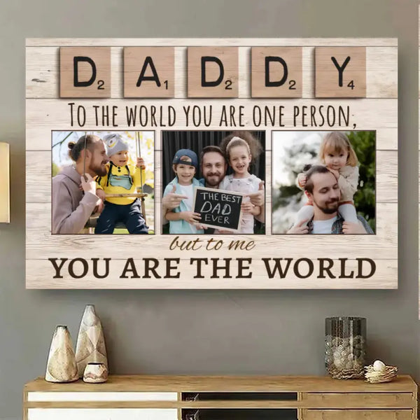 Daddy To The World You Are One Person But To Us You Are The World Photo Canvas Print