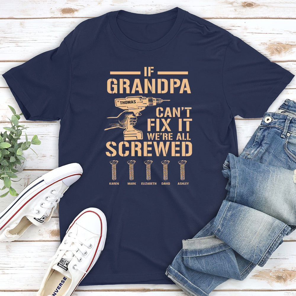 If Grandpa Cant Fix, We Are Screwed - Personalized Custom Shirt
