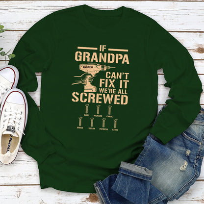 If Grandpa Cant Fix, We Are Screwed - Personalized Custom Shirt