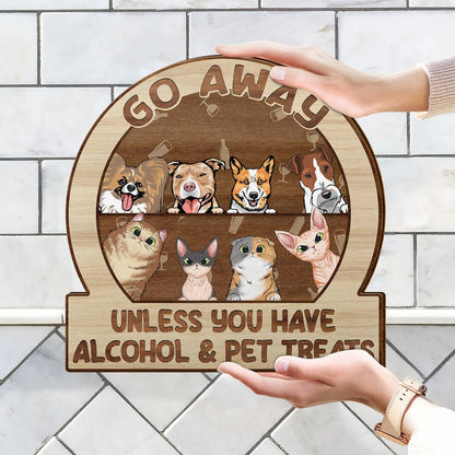 Go Away Unless You Have Alcohol And Dog Treats Cat Treats Pet Treats - Gift For Dog Lovers & Cat Lovers - Personalized Custom Shaped Wood Sign1