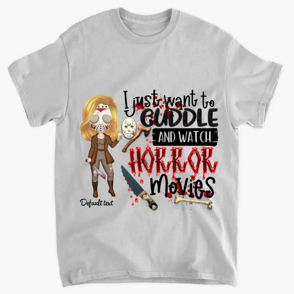 I Just Want To Cuddle And Watch Horror Movies - Personalized Custom T-Shirt - Halloween Gift For Horror Movies Lover